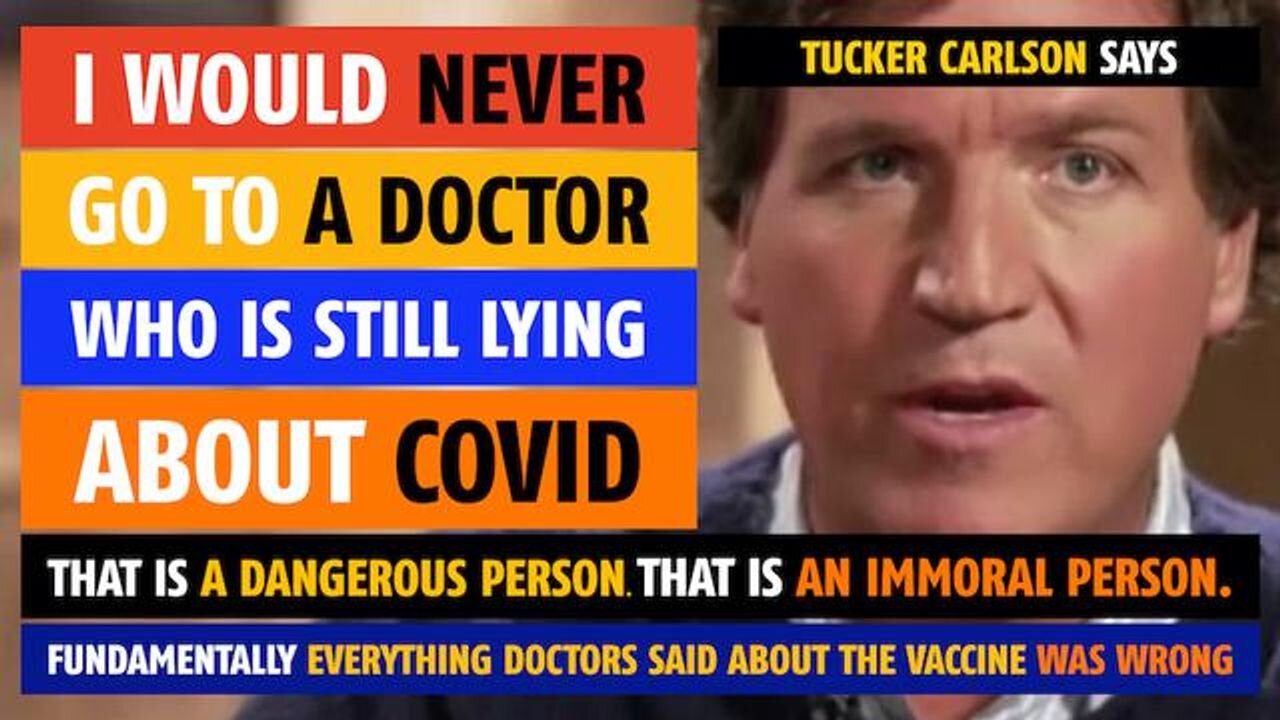 'I would never go to a doctor who is still lying about COVID,' says Tucker Carlson