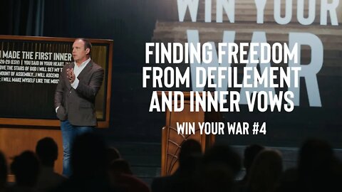 Win Your War #4 - Finding Freedom from Defilement and Inner Vows