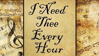 I Need Thee Every Hour | Hymn