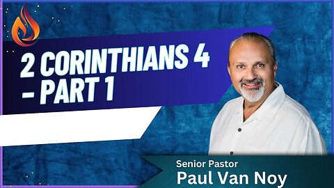 2 Corinthians 4 Part 1 | Pastor Paul Van Noy | 12/22/24 - Edited