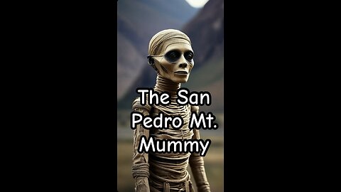 The San Pedro Mountain Mummy.