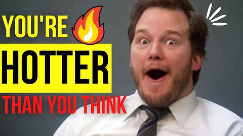 Actually, You're Hotter Than You Think! (The Love Chat)