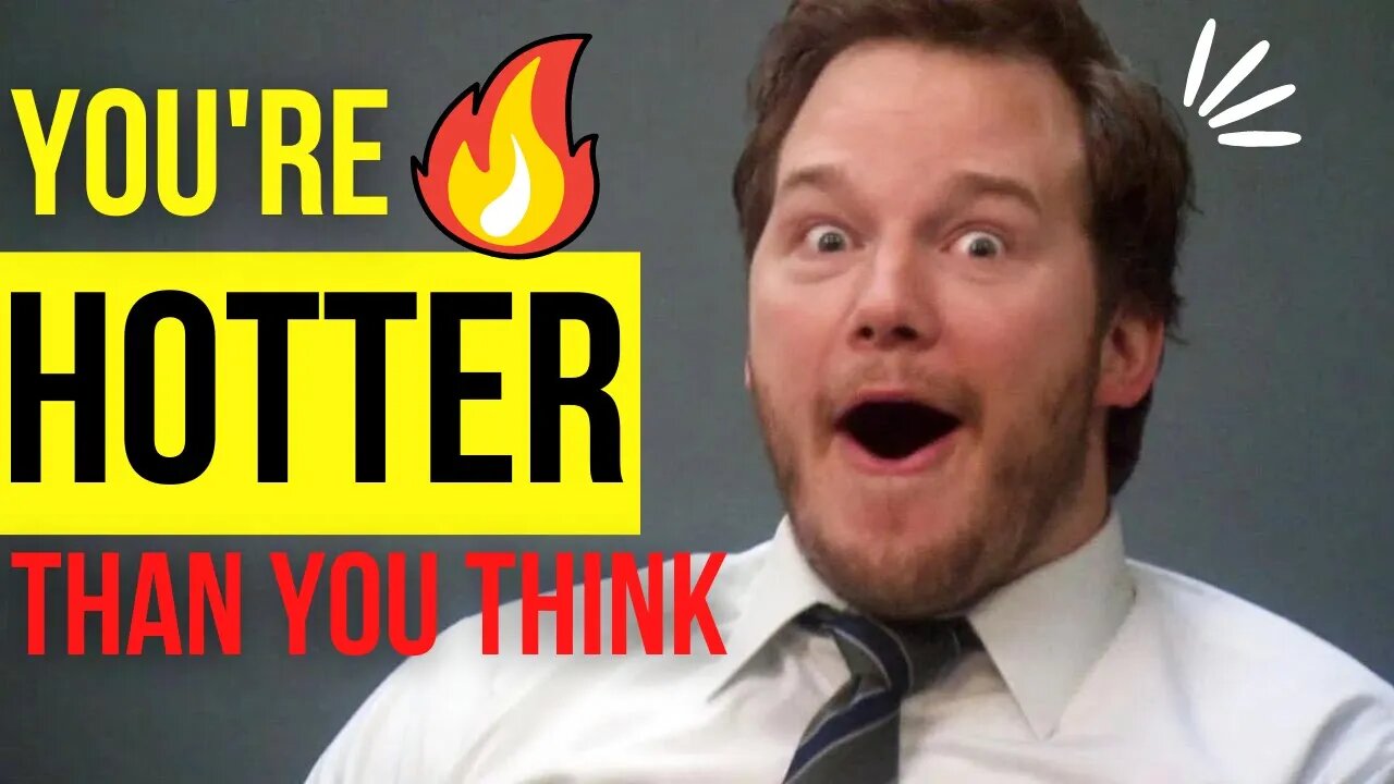 Actually, You're Hotter Than You Think! (The Love Chat)