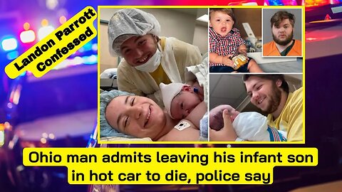 Ohio man admits leaving his infant son in hot car to die, police say #news #usanewstoday #ohio