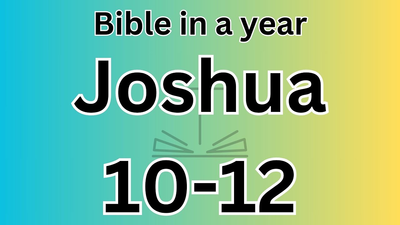 Joshua 10 - 12