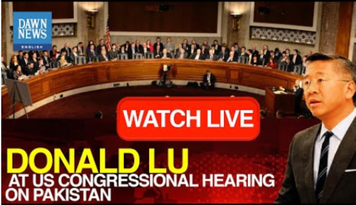 🔴 LIVE: Donald Lu At US Congressional Hearing On Pakistan | DAWN News English