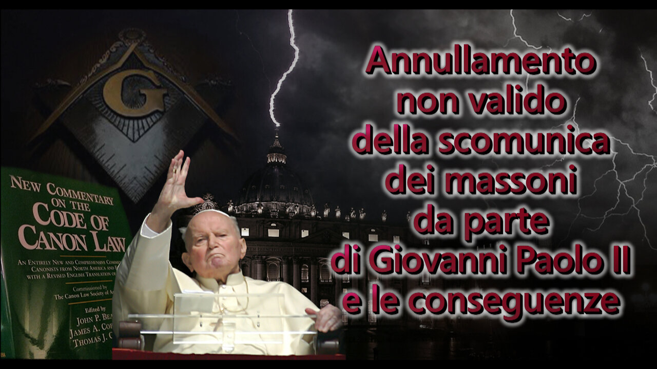 Annullamento non valido della scomunica dei massoni da parte di Giovanni Paolo II e le conseguenze