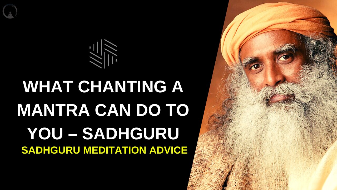 What Chanting A Mantra Can Do to You – Sadhguru