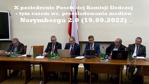 X posiedzenie Poselskiej Komisji Śledczej - tym razem ws. prześladowania mediów. Norymberga 2.0 (19.09.2022)