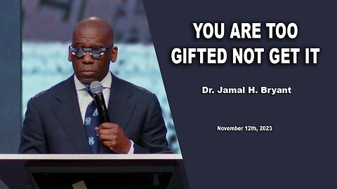 Dr. Jamal H. Bryant - YOU ARE TOO GIFTED NOT GET IT - Sunday 15th, November 2023