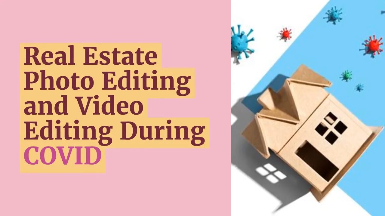 Real Estate Photo Editing and Video Editing During COVID-19
