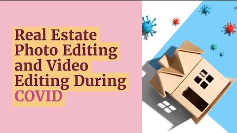 Real Estate Photo Editing and Video Editing During COVID-19