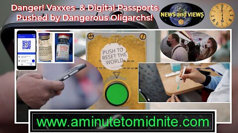 Danger! Vaxxes and Digital Passports Pushed by Dangerous Oligarchs. Very Important Info!