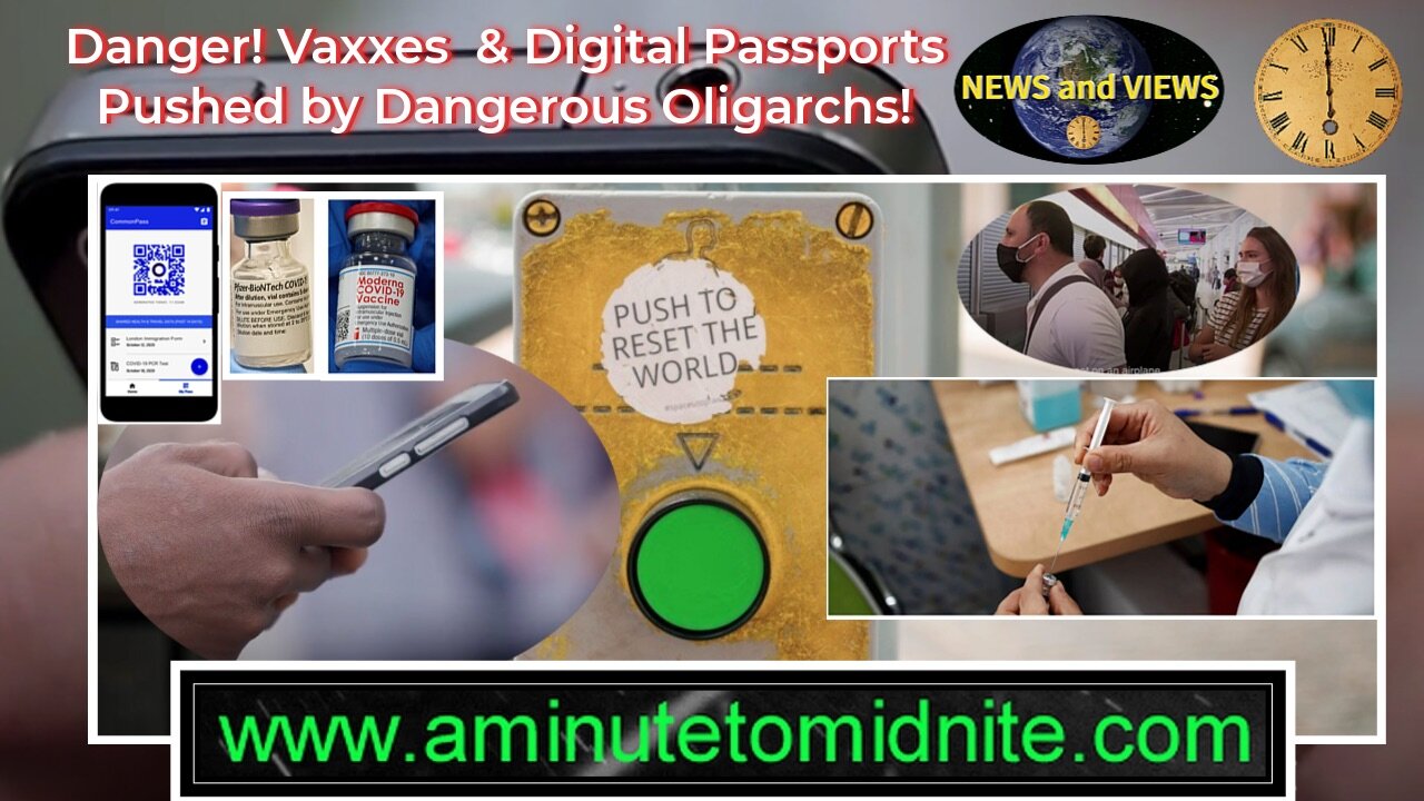 Danger! Vaxxes and Digital Passports Pushed by Dangerous Oligarchs. Very Important Info!