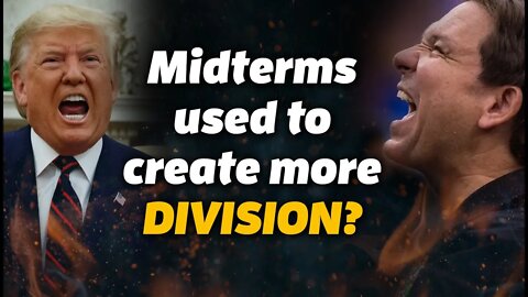 Trump vs DeSantis – midterms used to create more DIVISION?