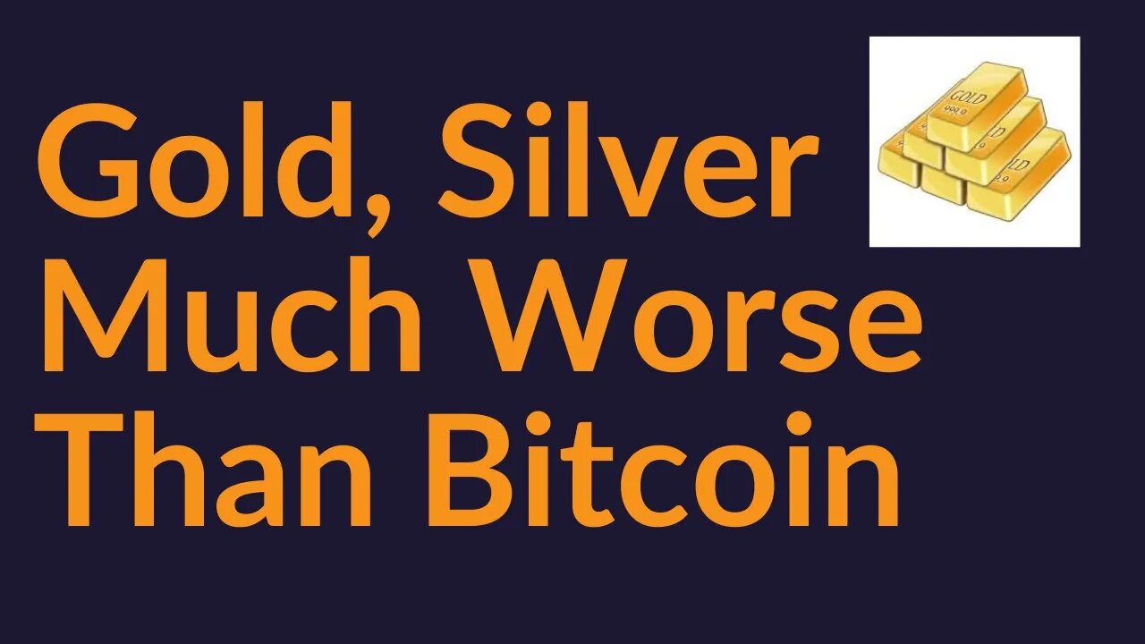 Why Gold And Silver Are Much Worse Than Bitcoin