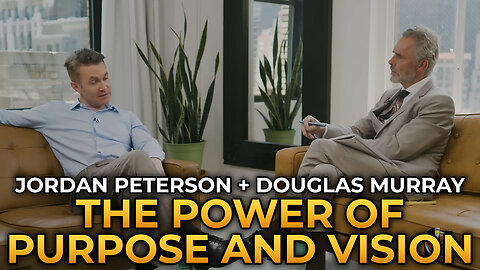 Jordan Peterson and Douglas Murray - The Power of Purpose and Vision