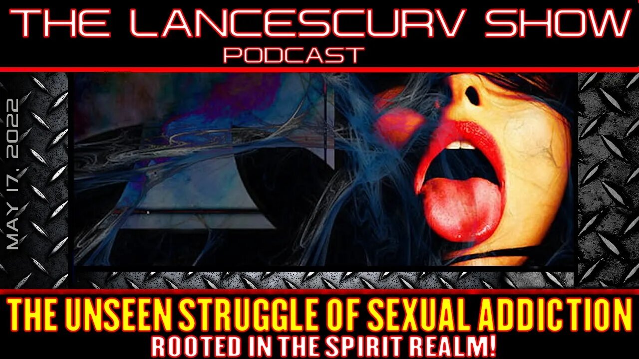 THE UNSEEN STRUGGLE OF SEXUAL ADDICTION ROOTED IN THE SPIRIT REALM! - THE LANCESCURV SHOW PODCAST