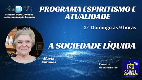 ESPIRITISMO E ATUALIDADE COM MARTA ANTUNES - A SOCIEDADE FLUIDA