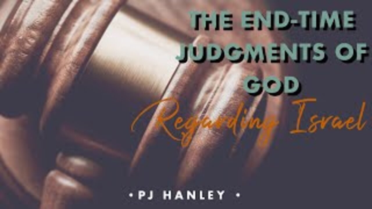 pt.1, The End-Time Judgments of God Regarding Israel - PJ Hanley May 17th, 2020