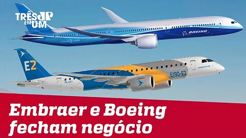 Embraer e Boeing fecham negócio de US$ 5 bilhões