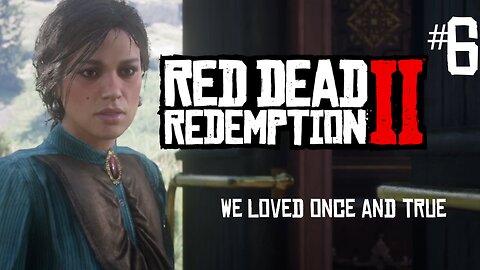 Red Dead Redemption 2 | We Loved Once and True | Playthrough #6