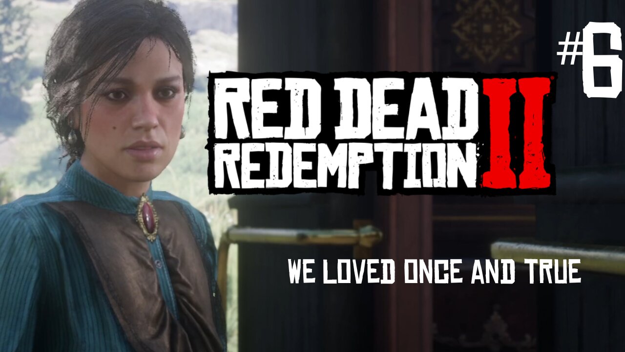 Red Dead Redemption 2 | We Loved Once and True | Playthrough #6