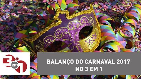 Balanço do Carnaval 2017 no 3 em 1