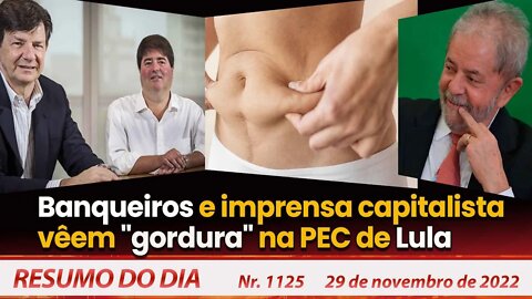 Banqueiros e imprensa capitalista vêem "gordura" na PEC de Lula - Resumo do Dia Nº1125 - 29/11/22