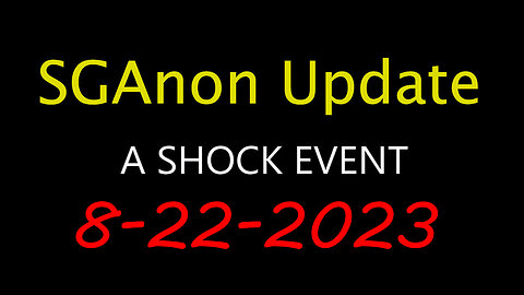 8.22.2023: SG Anon Update - Shock Event