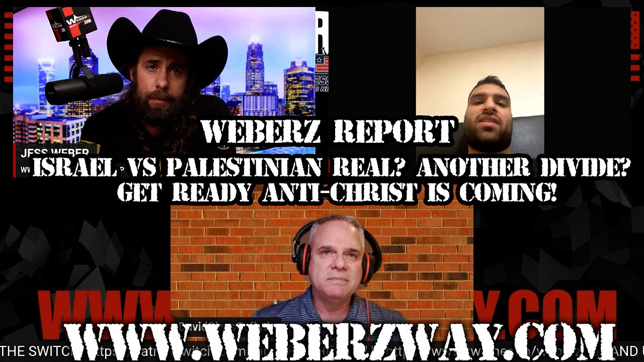 WEBERZ REPORT - ISRAEL VS PALESTINIAN REAL? ANOTHER DIVIDE? GET READY ANTI-CHRIST IS COMING!