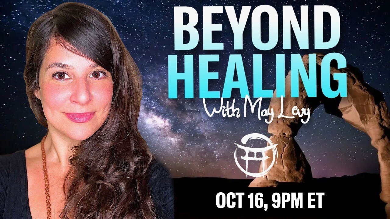 💖 BEYOND HEALING with MAY LEVY - OCT 16