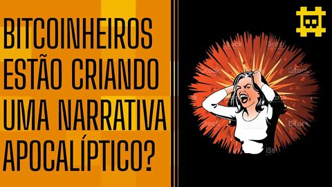 Bitcoinheiros estão criando uma narrativa apocalíptica para pessoas comprarem mais BTC? - [CORTE]