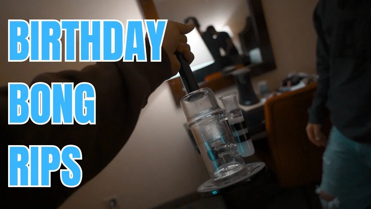 Bong Rips in the Hotel for My Birthday