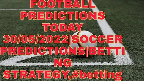 FOOTBALL PREDICTIONS TODAY 30/05/2022|SOCCER PREDICTIONS|BETTING STRATEGY,#betting