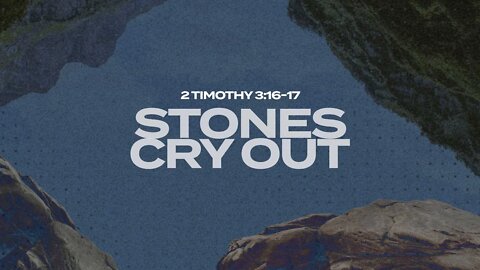 The Stones Cry Out (2 Timothy 3:16-17)
