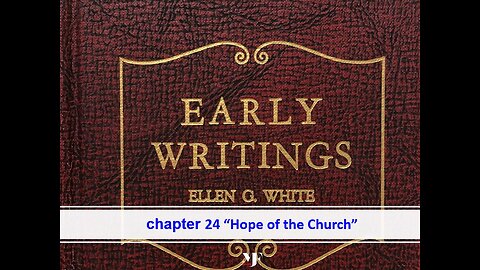 01-17-24 EARLY WRITINGS Chapter 24 "Hope for the Church" By Evangelist Benton Callwood