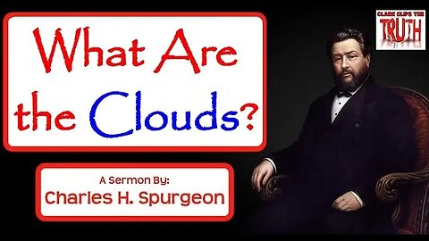 What Are the Clouds? | Charles Spurgeon Sermon