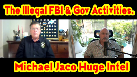 Michael Jaco Huge Intel - The Illegal FBI & Gov Activities.