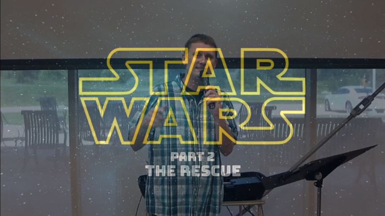 Star Wars Part 2: The Rescue (7/19/20)