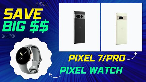 Pixel 7, Pixel 7 Pro, Pixel Watch Preorder information with SAVINGS! $$$