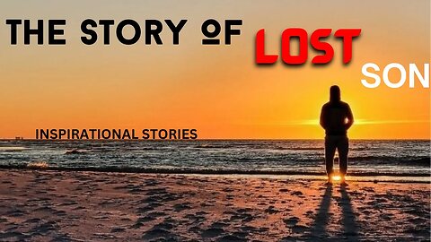 The Story Of The Lost Son - Inspirational Stories