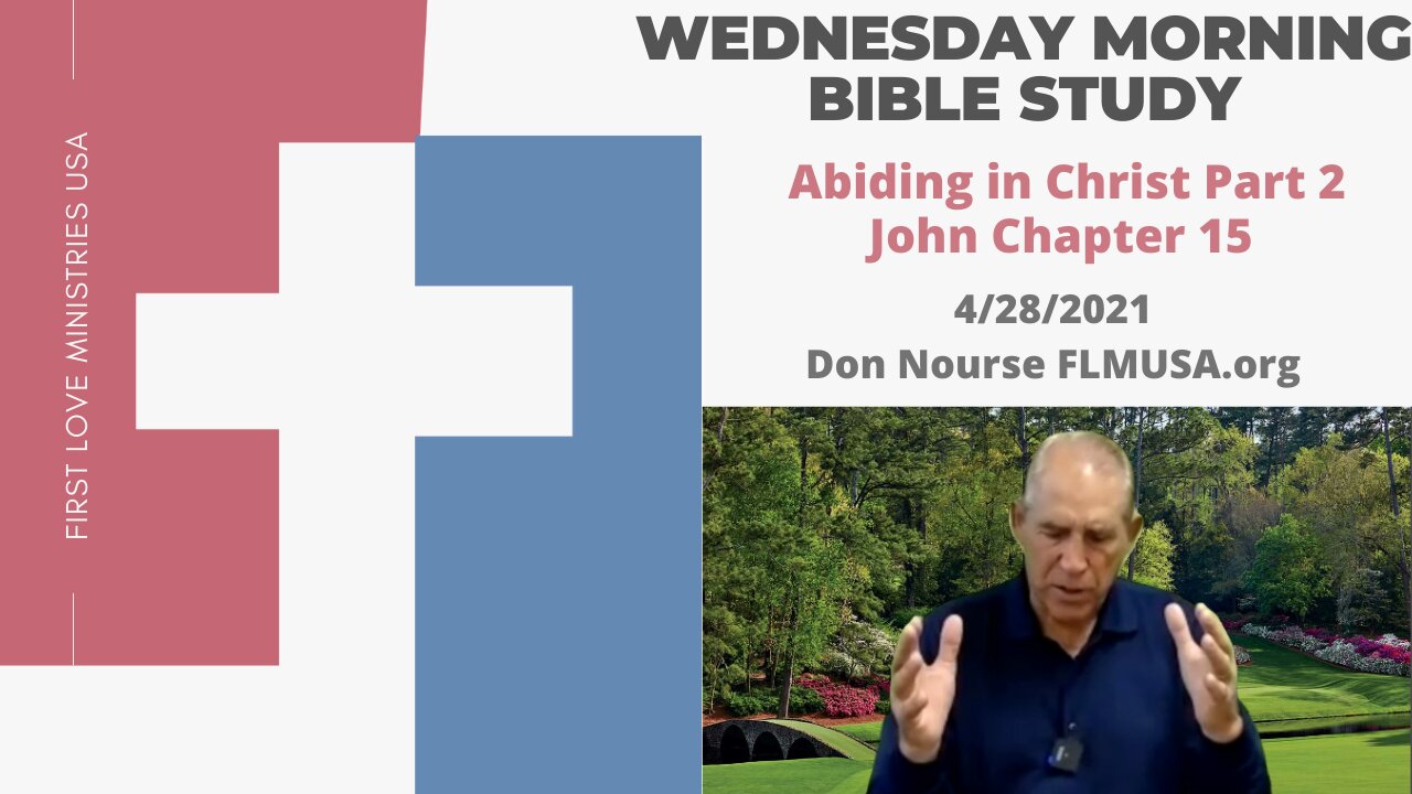 Abiding in Christ Part 2 - John Chapter 15 - Bible Study | Don Nourse - FLMUSA 4/28/2021