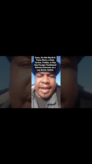 It's Not Worth It Tryna Show a Chad, Tyrone, Pookie/ Ray Ray Foreign Traditional Women as a Option