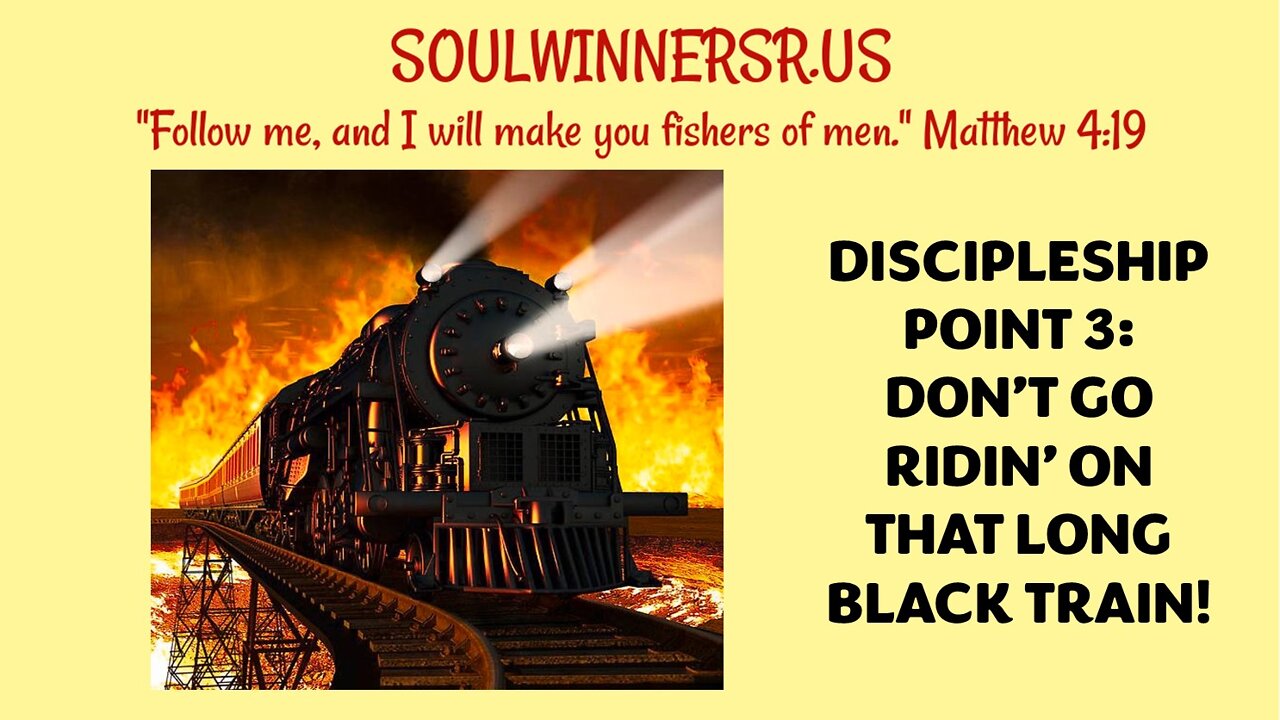 DISCIPLESHIP P0INT 3: DON'T GO RIDIN' ON THAT LONG BLACK TRAIN!