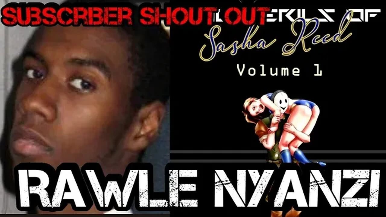 Subscriber Shout Out Rawle Nyanzi the Perils of Sasha Reed