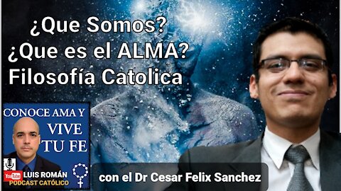 ¿Qué es El ALMA❓¿ Qué Somos❓ FILOSOFÍA Católica con el Dr. Cesar Felix Sanchez y Luis Roman