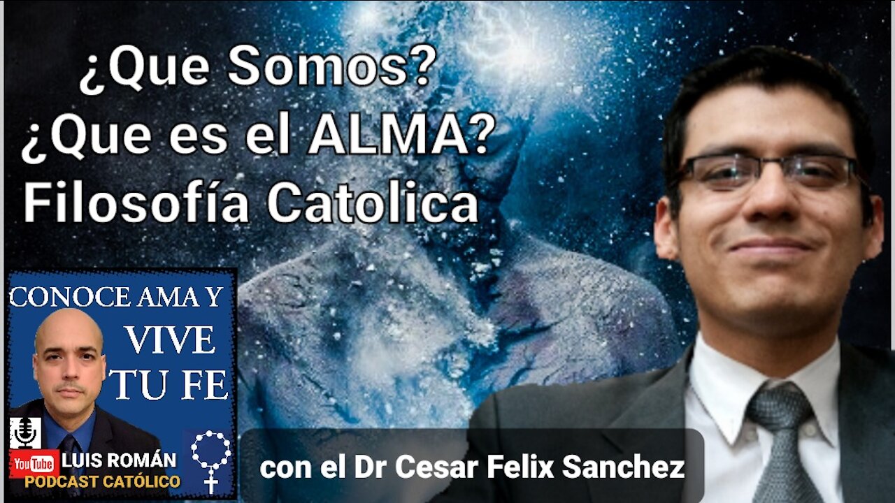 ¿Qué es El ALMA❓¿ Qué Somos❓ FILOSOFÍA Católica con el Dr. Cesar Felix Sanchez y Luis Roman