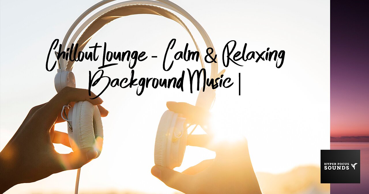 Chillout Lounge - Calm & Relaxing Background Music |
