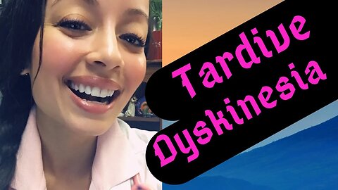 TARDIVE DYSKINESIA EXPLAINED
